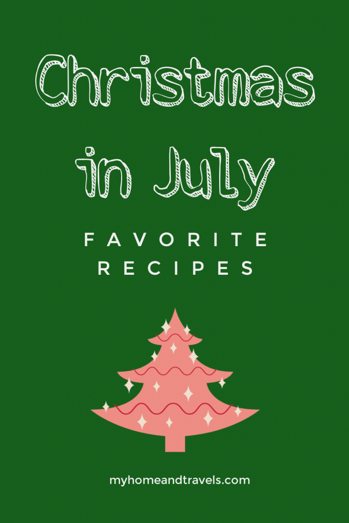 Christmas in July - Favorite Recipes my home and travels pinterrest