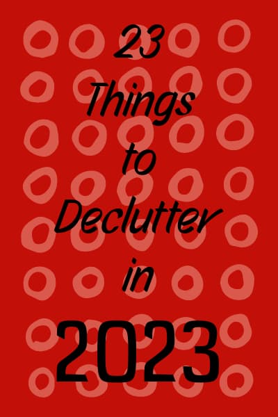 23 Things to Declutter in 2023