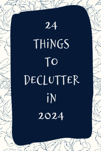 24 Things to Declutter in 2024
